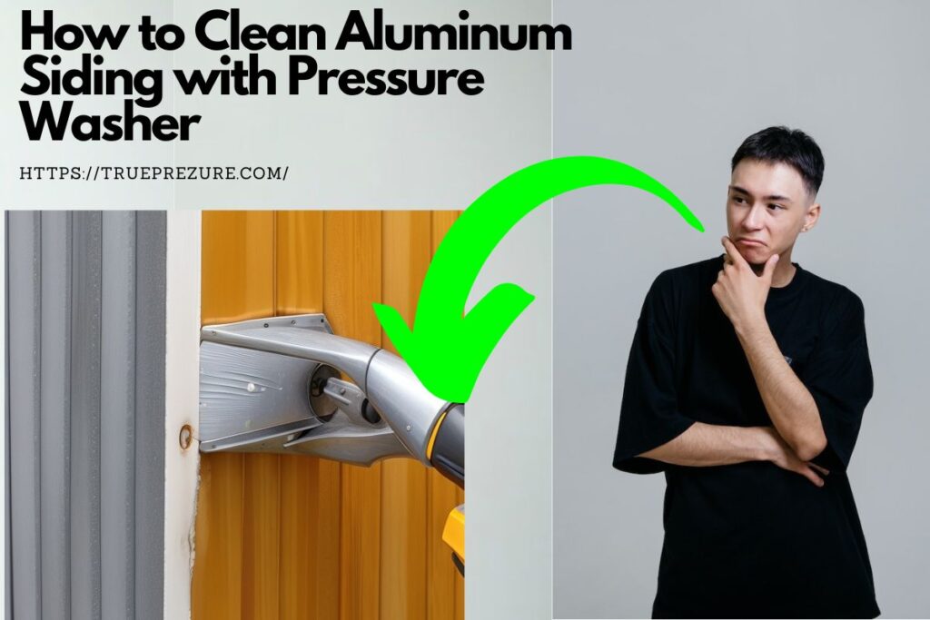 How to Clean Aluminum Siding with Pressure Washerfull guide TruePrezure