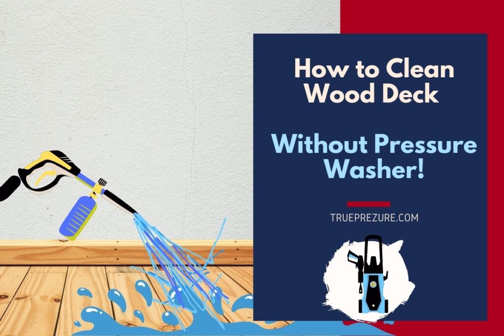 How to Clean Wood Deck Without Pressure Washer Full Guide