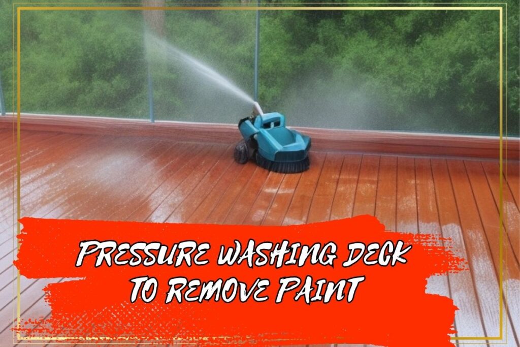 Pressure Washing Deck to Remove PaintFull Guide TruePrezure