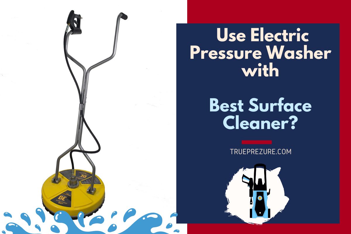 Best Surface Cleaner for Electric Pressure Washer- Full Guide