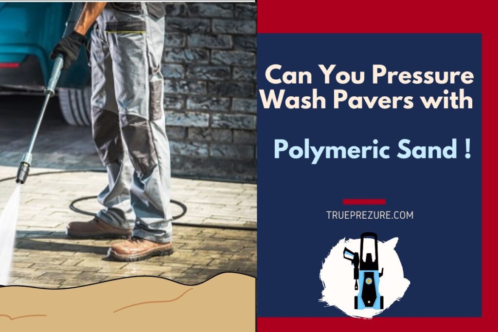 Can You Pressure Wash Pavers with Polymeric Sand in 2023