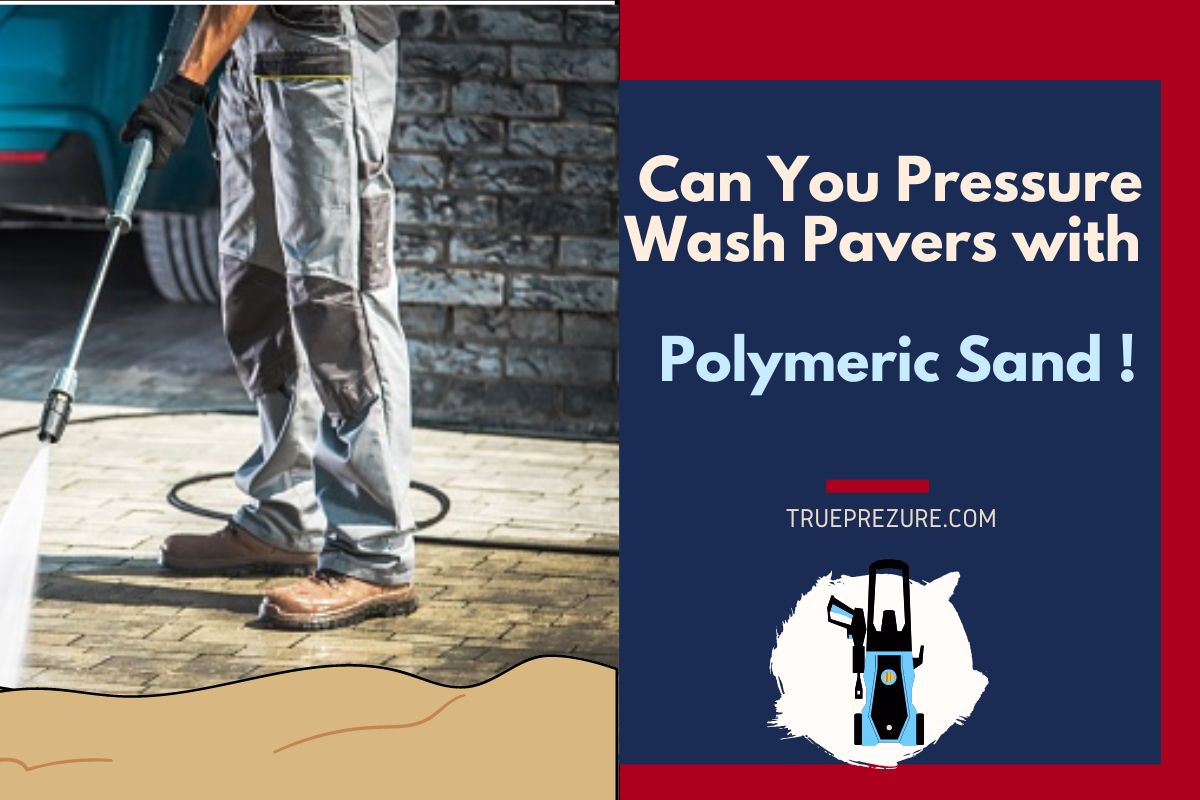 Can You Pressure Wash Pavers with Polymeric Sand !