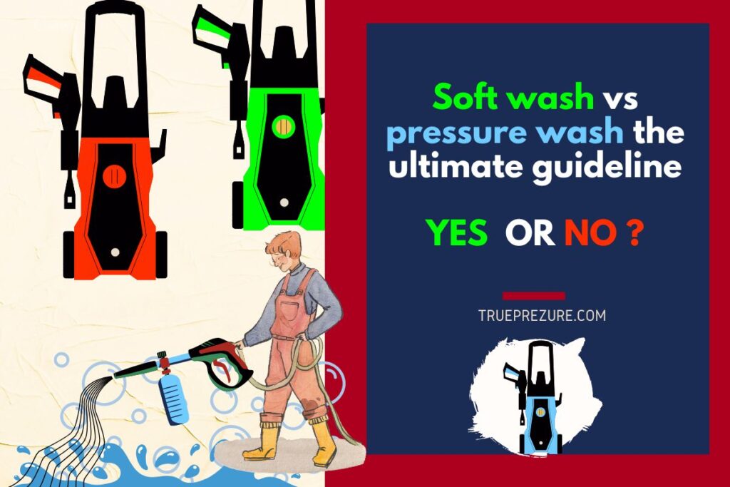 Soft Wash Vs Pressure Wash The Ultimate Guideline From Expert Trueprezure 3101