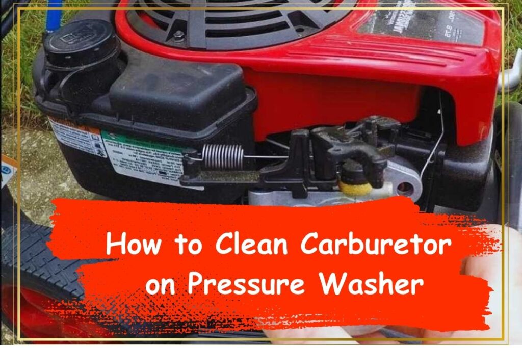 How to Clean Carburetor on Pressure Washer -Easy Guide - TruePrezure